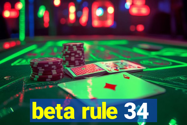 beta rule 34